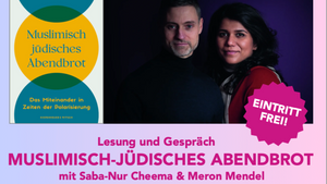 Lesung und Gespräch: Muslimisch-Jüdisches Abendbrot mit Saba-Nur Cheema & Meron Mendel