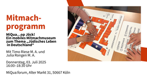 Mitmachprogramm: MiQua…op Jöck! Ein mobiles Mitmachmuseum zum Thema „Jüdisches Leben in Deutschland“.  Mit Timo Riese M. A. und Julia Rongen M. A.