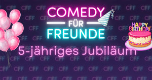 5 jähriges Jubiläum - Comedy für Freunde Geburtstag