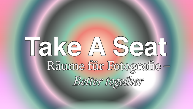 TAKE A SEAT: Räume für Fotografie - Better together