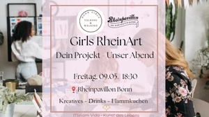 Girls RheinArt - Dein Projekt, Unser Abend