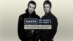 Oasis Party • All Oasis All Night • 02.10.25 • Cassiopeia Berlin