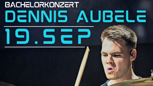 Bachelor Abschlusskonzert Dennis Aubele