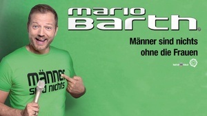 Mario Barth - Männer sind nichts ohne die Frauen