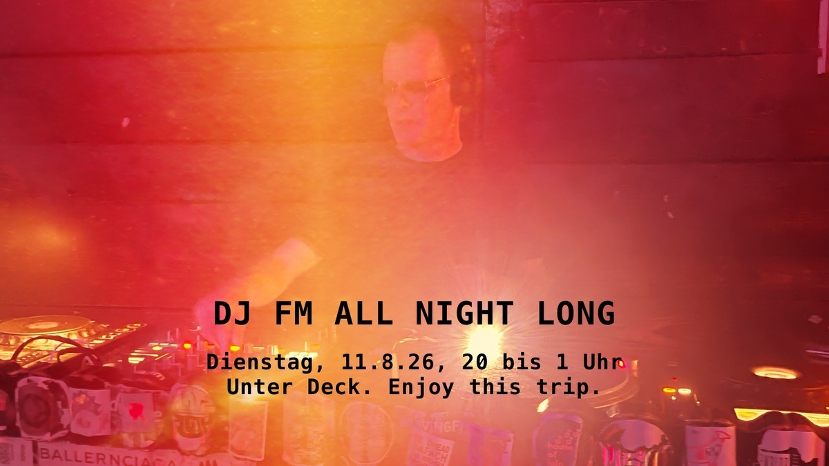 DJ FM All night long im Unter Deck