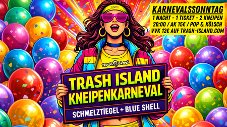 Trash Island Kneipenkarneval @ Schmelztiegel + Blue Shell