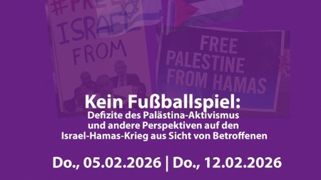 Kein Fußballspiel:  Defizite des Palästina-Aktivismus und andere Perspektiven auf den Israel-Hamas-Krieg aus Sicht von Betroffenen