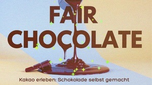 Fair Chocolate - Kakao erleben: Schokolade selbst gemacht