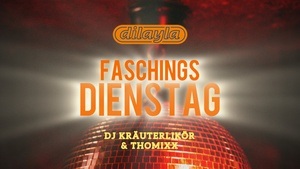 FASCHINGSDIENSTAG mit DJ Kräuterlikör & Thomixx