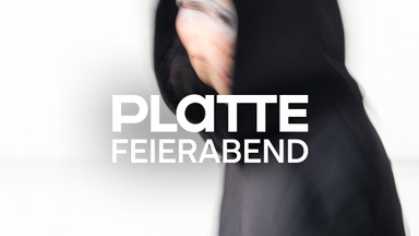 PLATTE Feierabend