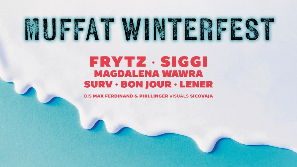 Muffat Winterfest mit frytz, Siggi, Lener, Magdalena Wawra, Surv, Bon Jour