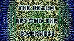 THE REALM BEYOND THE DARKNESS | Der Bereich jenseits der Dunkelheit