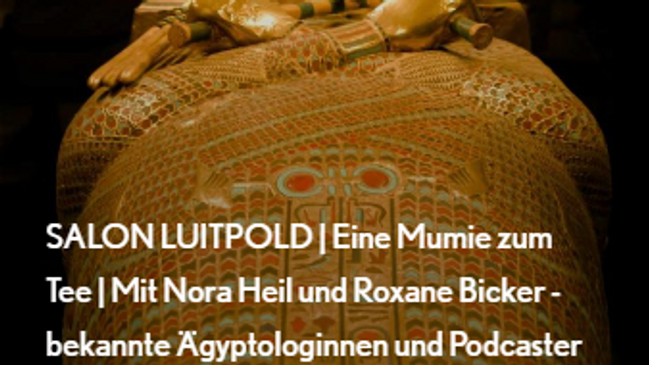 SALON LUITPOLD | Eine Mumie zum Tee | Mit Nora Heil und Roxane Bicker - bekannte Ägyptologinnen und Podcaster