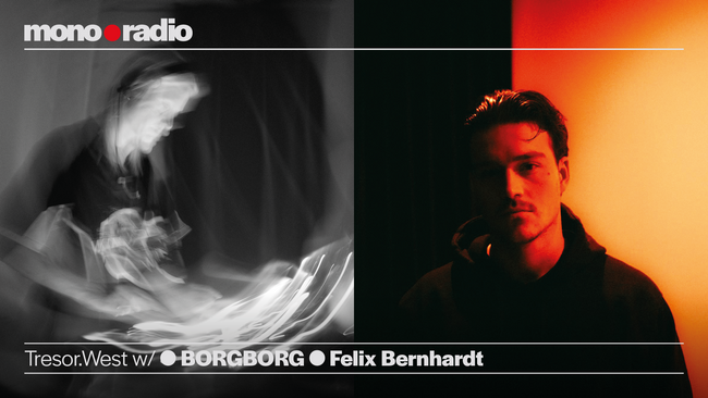 Tresor.West w/ BORGBORG & Felix Bernhardt | mono•radio