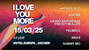 I LOVE YOU MORE | TECHNO EVENTS