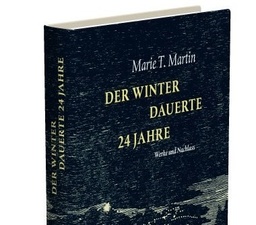 Frisch gepresst: Marie T. Martin und „Der Winter dauerte 24 Jahre“