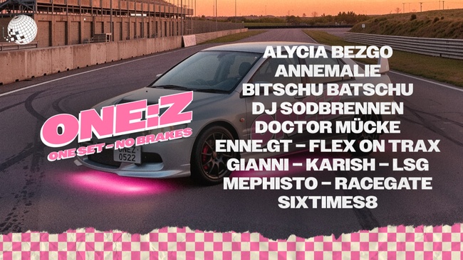 ONE:Z w/ Alycia Bezgo, Bitschu Batschu, Doctor Mücke, DJ Sodbrennen & more