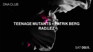 DNA w/ Teenage Mutants + Patrik Berg + Rad.Lez