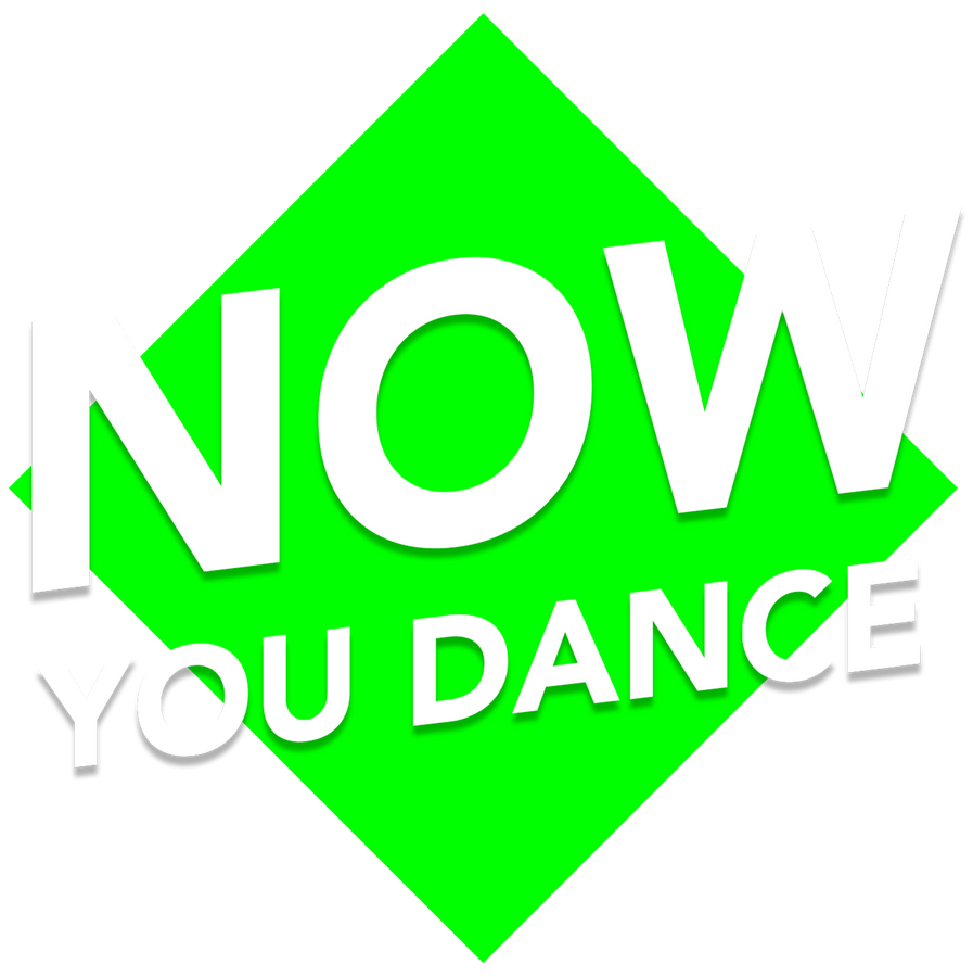 NOW YOU DANCE