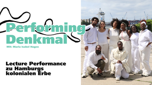 PERFORMING DENKMAL – Wie gehen wir mit Hamburgs kolonialem Erbe um?