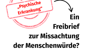 „Psychische Erkrankung“ – Ein Freibrief zur Missachtung der Menschenwürde?