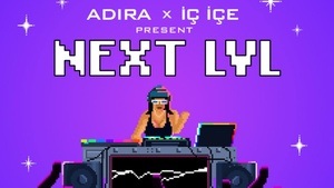 ADIRA x İÇ İÇE präsentieren: NEXT LVL