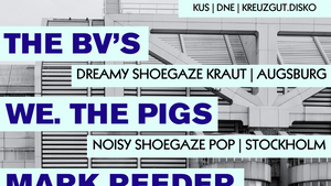 The BV's (shoegaze/dream-pop/kraut) & We.The Pigs (noisy shoegaze pop)