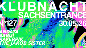 KLUBNACHT N°127 X SACHSENTRANCE