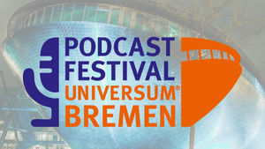 Podcast-Festival im Universum® Bremen