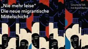 "Nie mehr leise – Die neue migrantische Mittelschicht" - Lesung & Talk mit Betiel Berhe