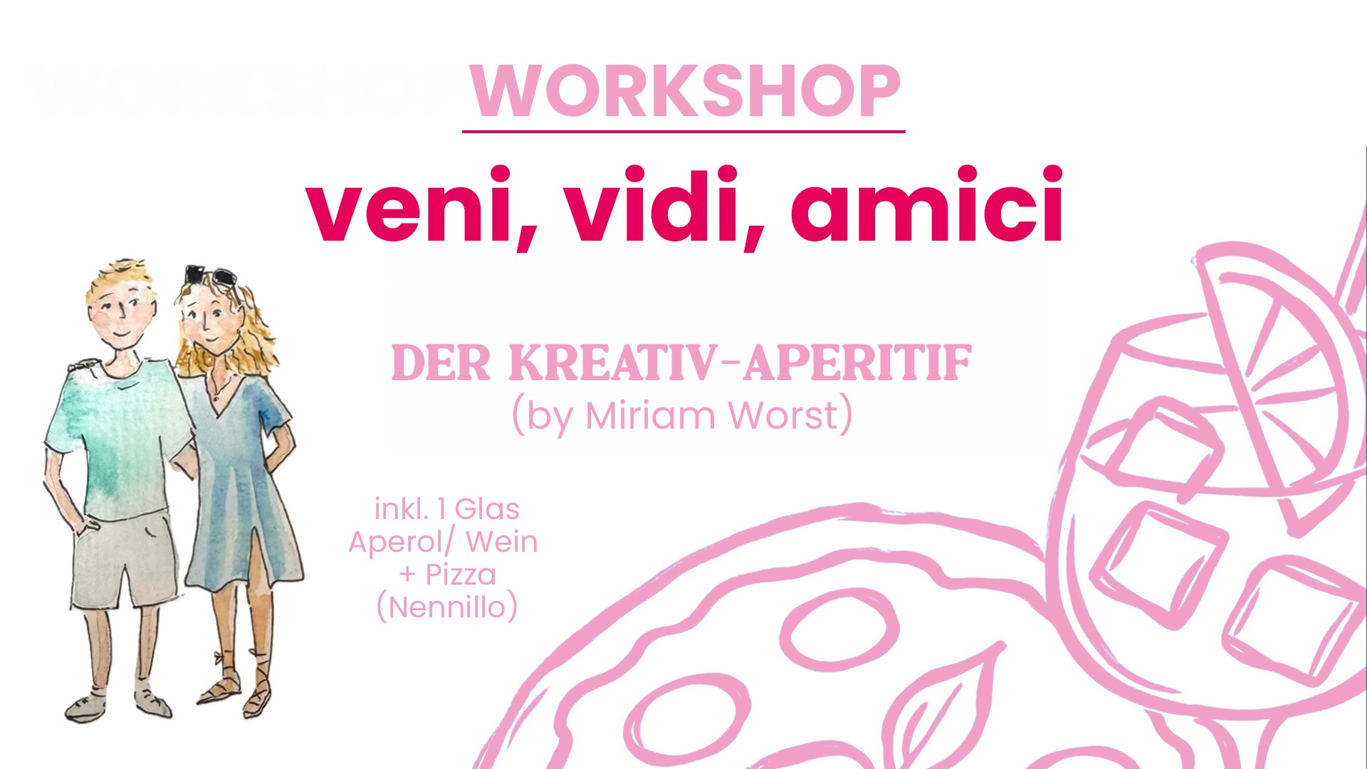 WORKSHOP veni, vidi, amici (mit Miriam Worst) - der kreativ aperitif inkl. Pizza