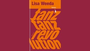 Lisa Weeda: Tanz, tanz, Revolution