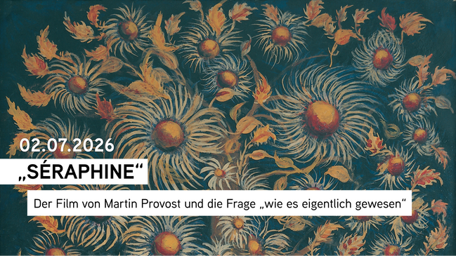 „Séraphine“. Der Film von Martin Provost und die Frage „wie es eigentlich gewesen“