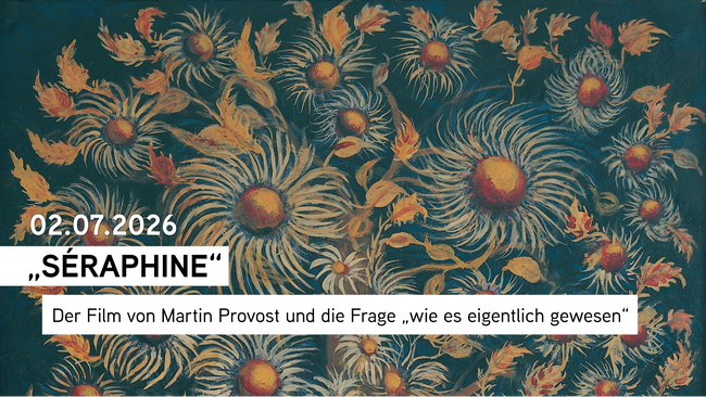 „Séraphine“. Der Film von Martin Provost und die Frage „wie es eigentlich gewesen“