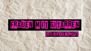 Girls with Guitars (and Synthies)