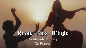 Roots ~ Fire ~ Wings - Breathwork Journey für Frauen