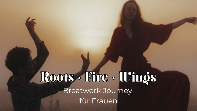 Roots ~ Fire ~ Wings - Breathwork Journey für Frauen