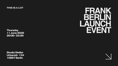 THIS IS A LOT... A Launch Event by FRANK BERLIN