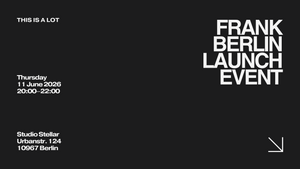 THIS IS A LOT... A Launch Event by FRANK BERLIN