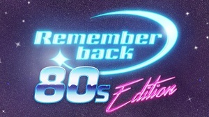 REMEMBER BACK - 80s Edition