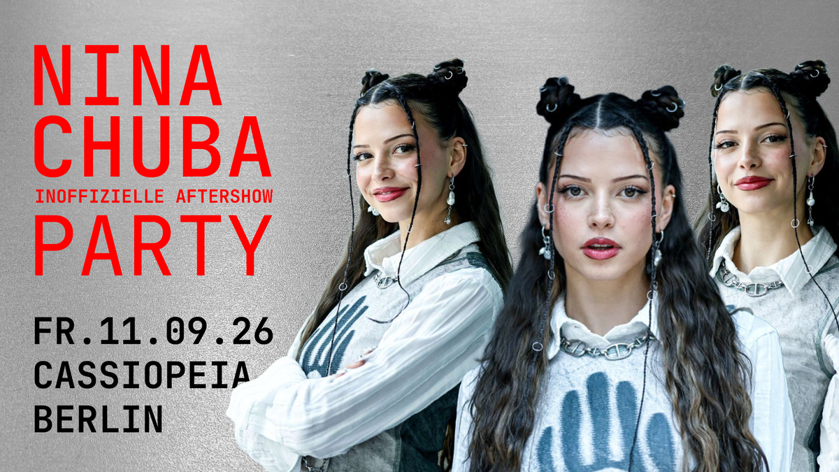 Titelbild der Veranstaltung Nina Chuba Party • Cassiopeia Berlin