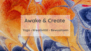 Awake & Create - Yoga, Kreativität & Bewusstsein
