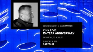 KiNK LIVE: 15-YEAR ANNIVERSARY at DARK MATTER / SONIC SESSIONS