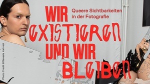 Wir existieren und wir bleiben. Queere Sichtbarkeiten in der Fotografie