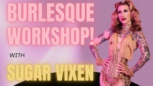 BURLESQUE WORKSHOP! With Sugar Vixen