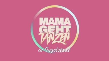 MAMAGEHTTANZEN Die erfolgreiche Partyreihe für Mütter