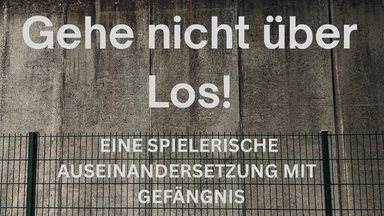 Theaterabend: »GEHE NICHT ÜBER LOS! – EINE SPIELERISCHE AUSEINANDERSETZUNG MIT GEFÄNGNIS« mit Kollektiv Badstraße e.V.