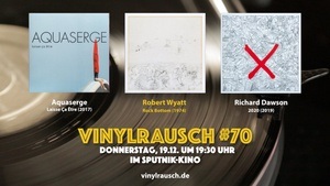 Rock the Bottom – Der finale Vinylrausch #70 mit Robert Wyatt, Richard Dawson, Aquaserge