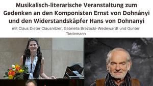 Musikalisch-literarische Veranstaltung zum Gedenken an den Komponisten Ernst von Dohnányi und den Widerstandskäpfer Hans von Dohnanyi