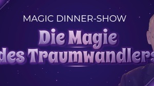 Magic Dinner-Show „Die Magie des Traumwandlers“